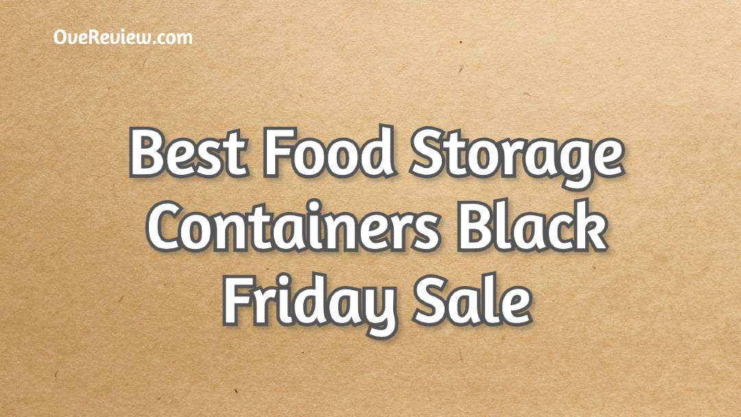 Best Food Storage Containers Black Friday Sale 2020 {DEAL} OveReview