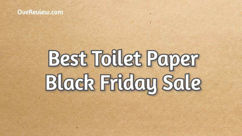 Best Toilet Paper Black Friday Sale 2019 - HUGE Discount - OveReview