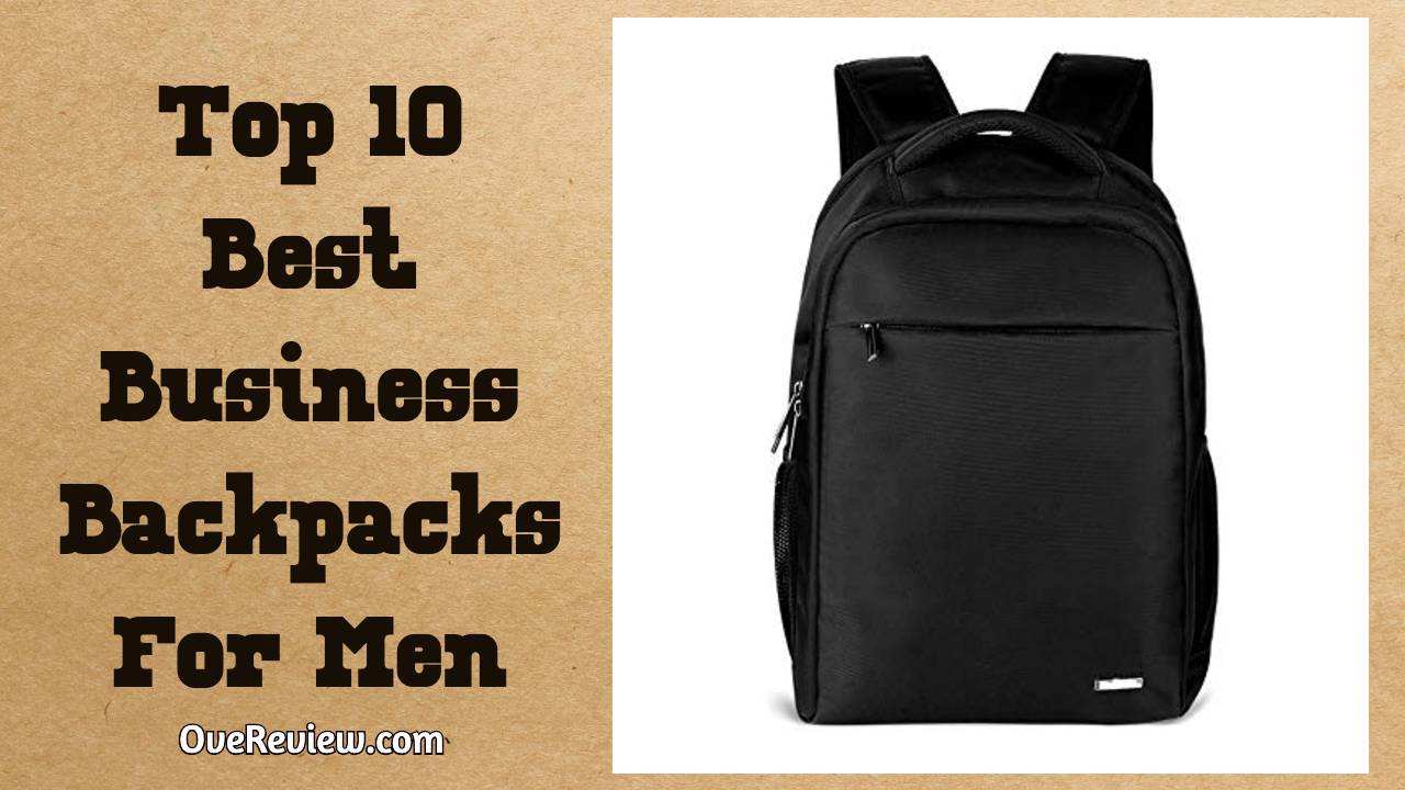 Top 10 Best Business Backpacks For Men {Max Discount} OveReview